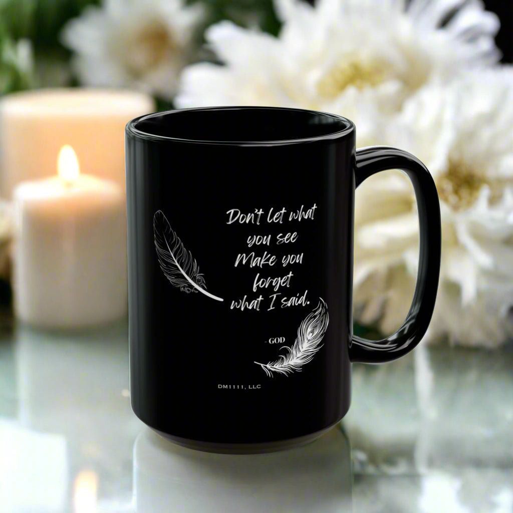 DM1111 "Don't Let What You See" Black Mug (11oz, 15oz)