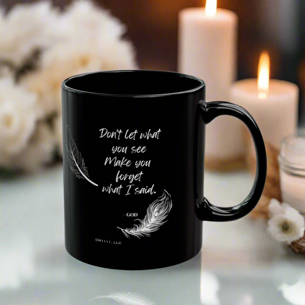 DM1111 "Don't Let What You See" Black Mug (11oz, 15oz)