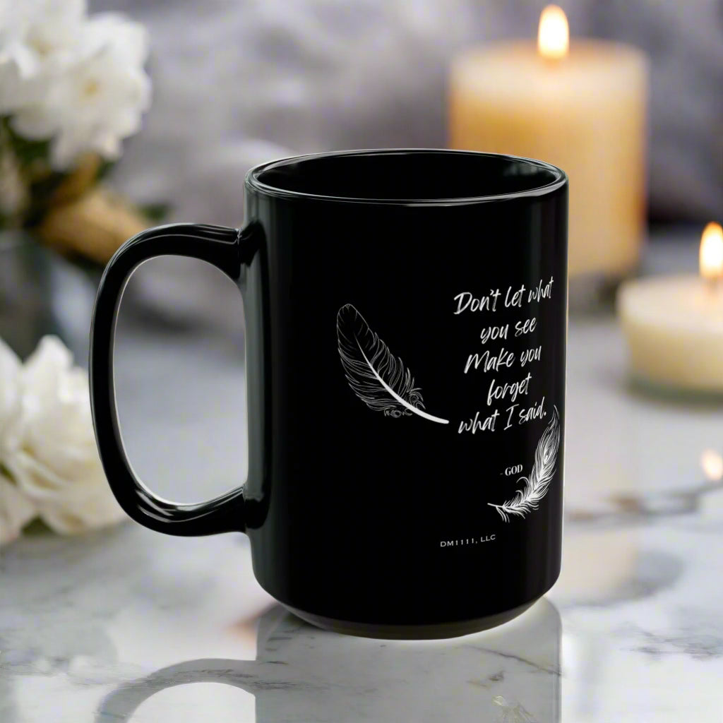 DM1111 "Don't Let What You See" Black Mug (11oz, 15oz)