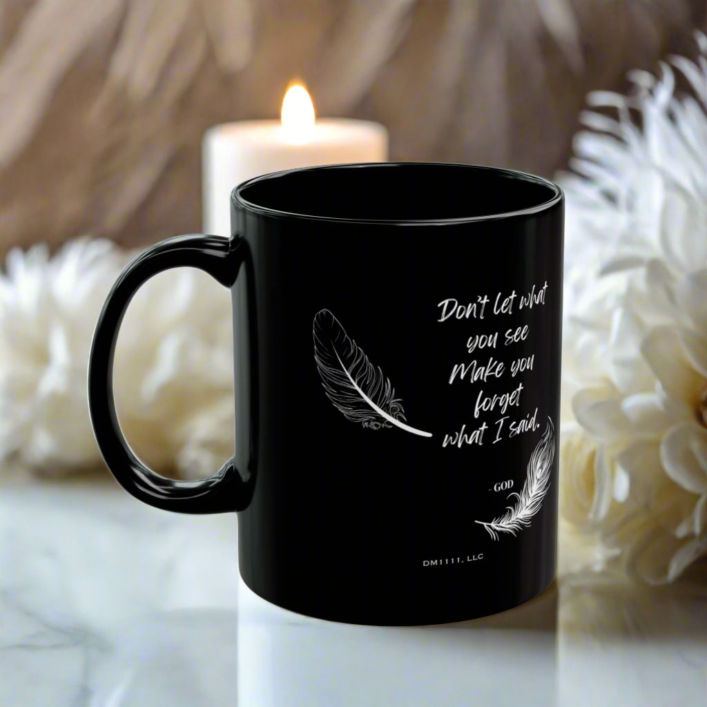 DM1111 "Don't Let What You See" Black Mug (11oz, 15oz)