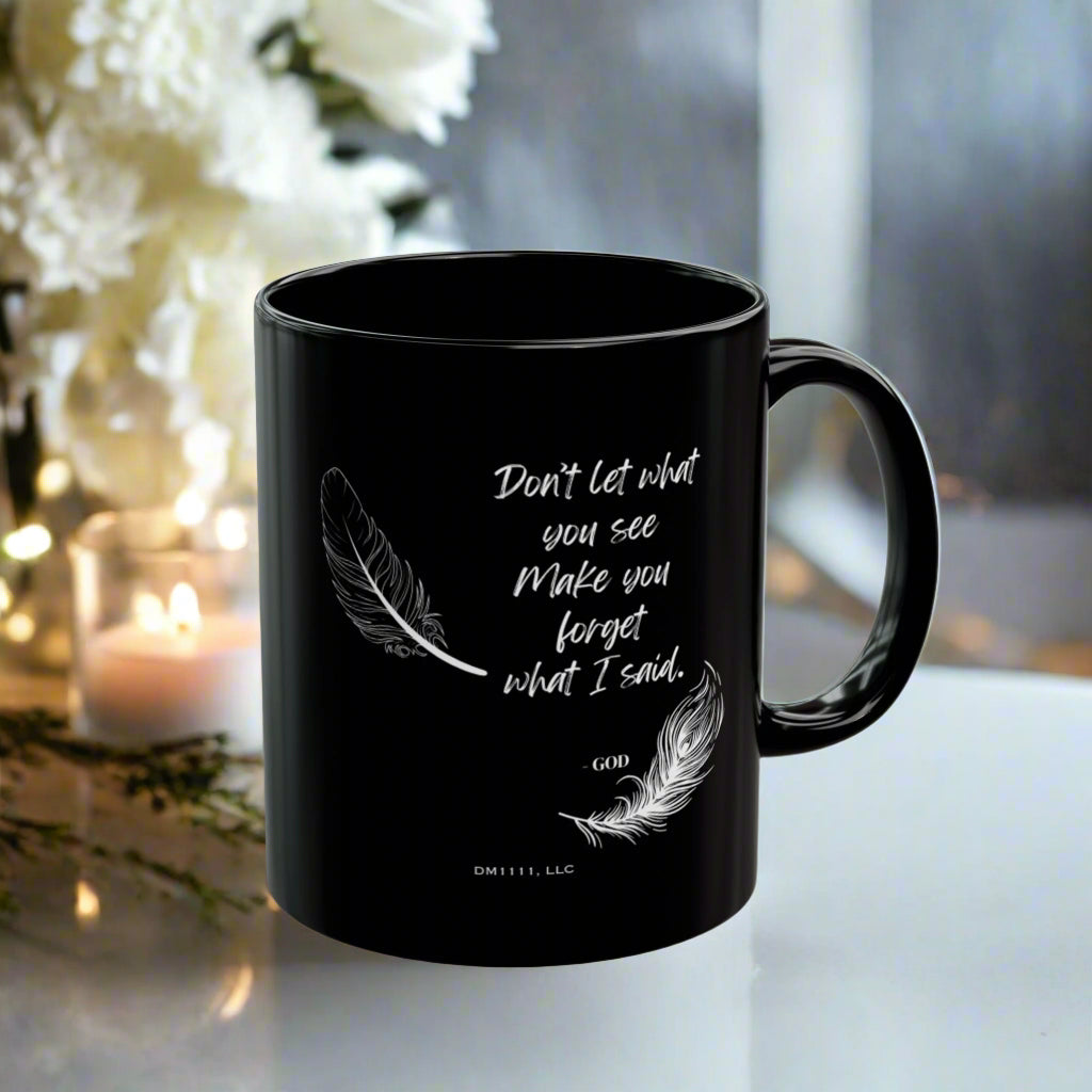 DM1111 "Don't Let What You See" Black Mug (11oz, 15oz)