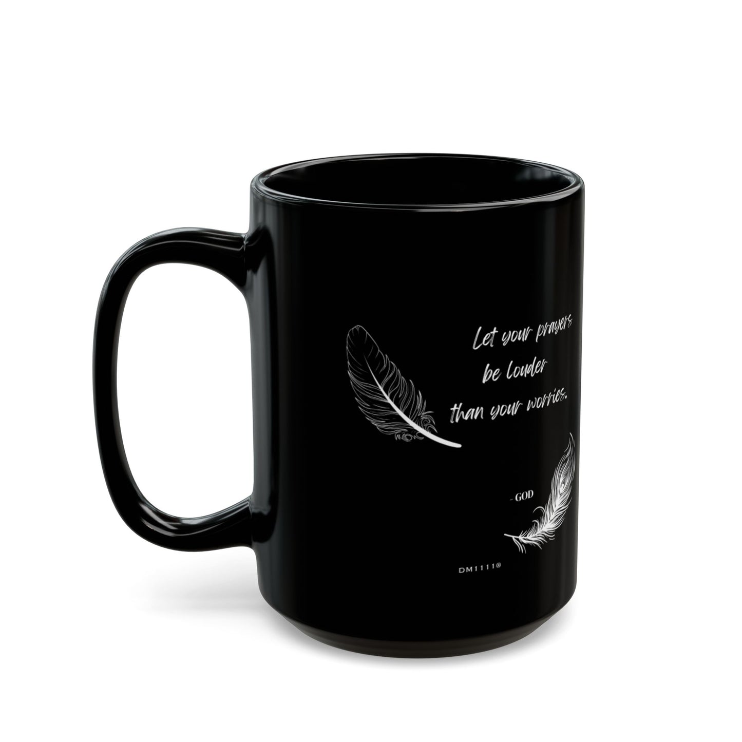 "Let Your Prayers Be Louder" DM1111 Divine Faith Mug (11oz, 15oz)