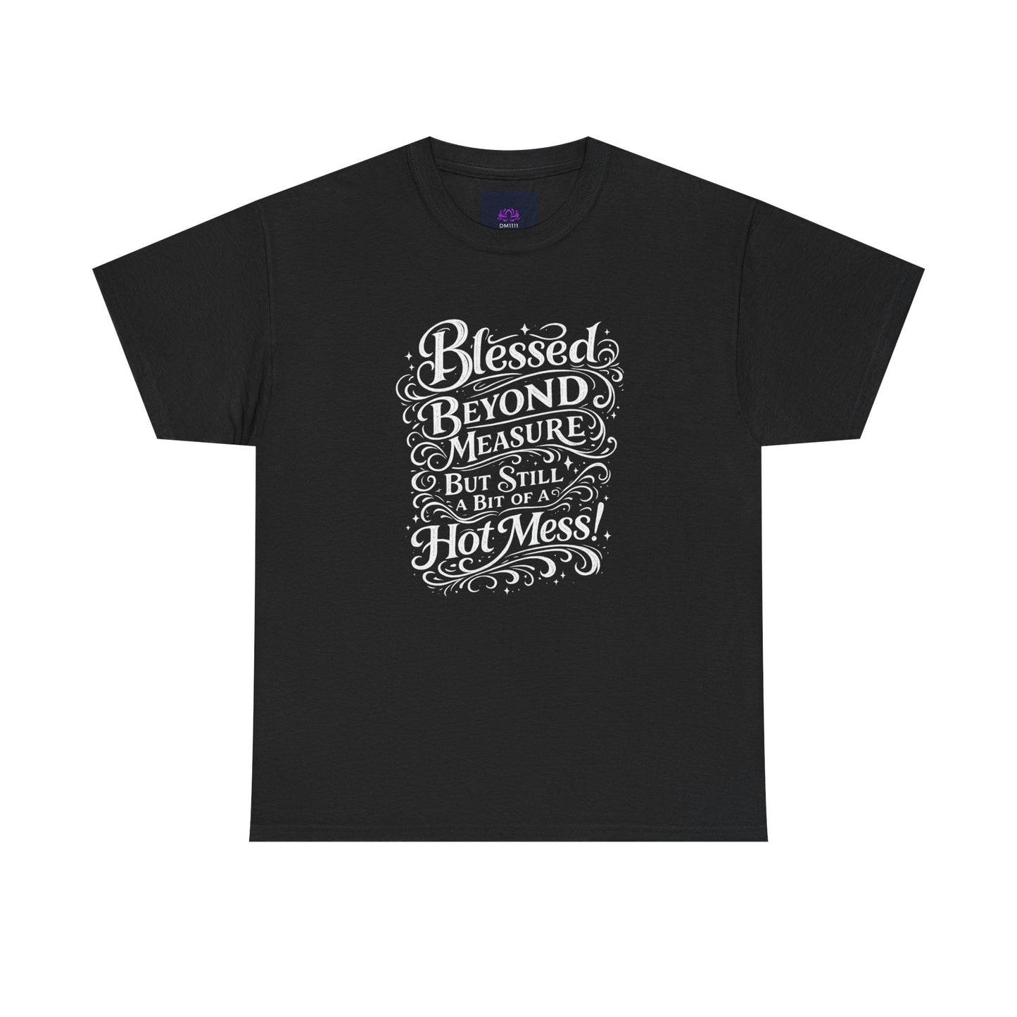 "Blessed Beyond Measure, Hot Mess" T-Shirt by DM1111