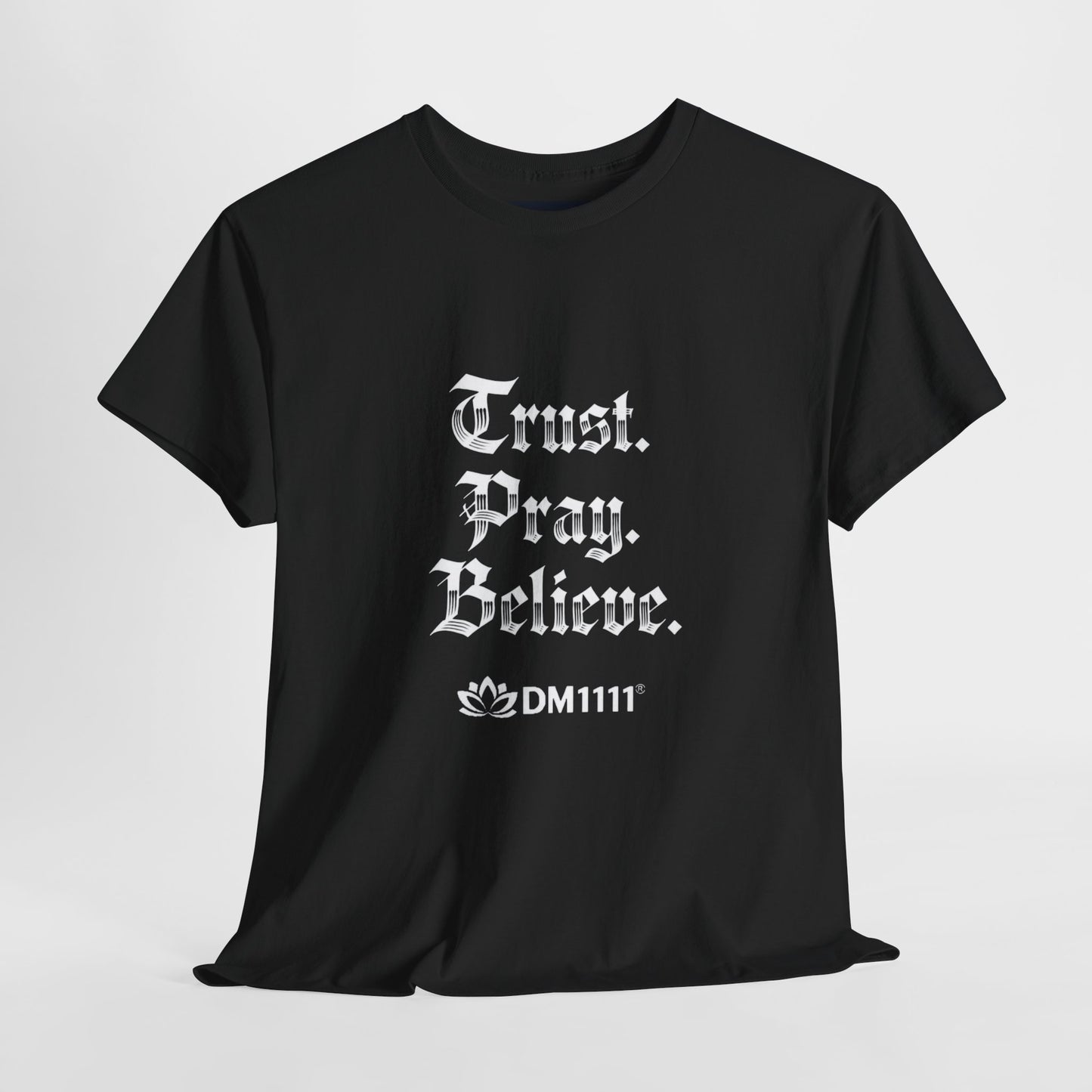 "Trust. Pray. Believe" T-Shirt by DM1111