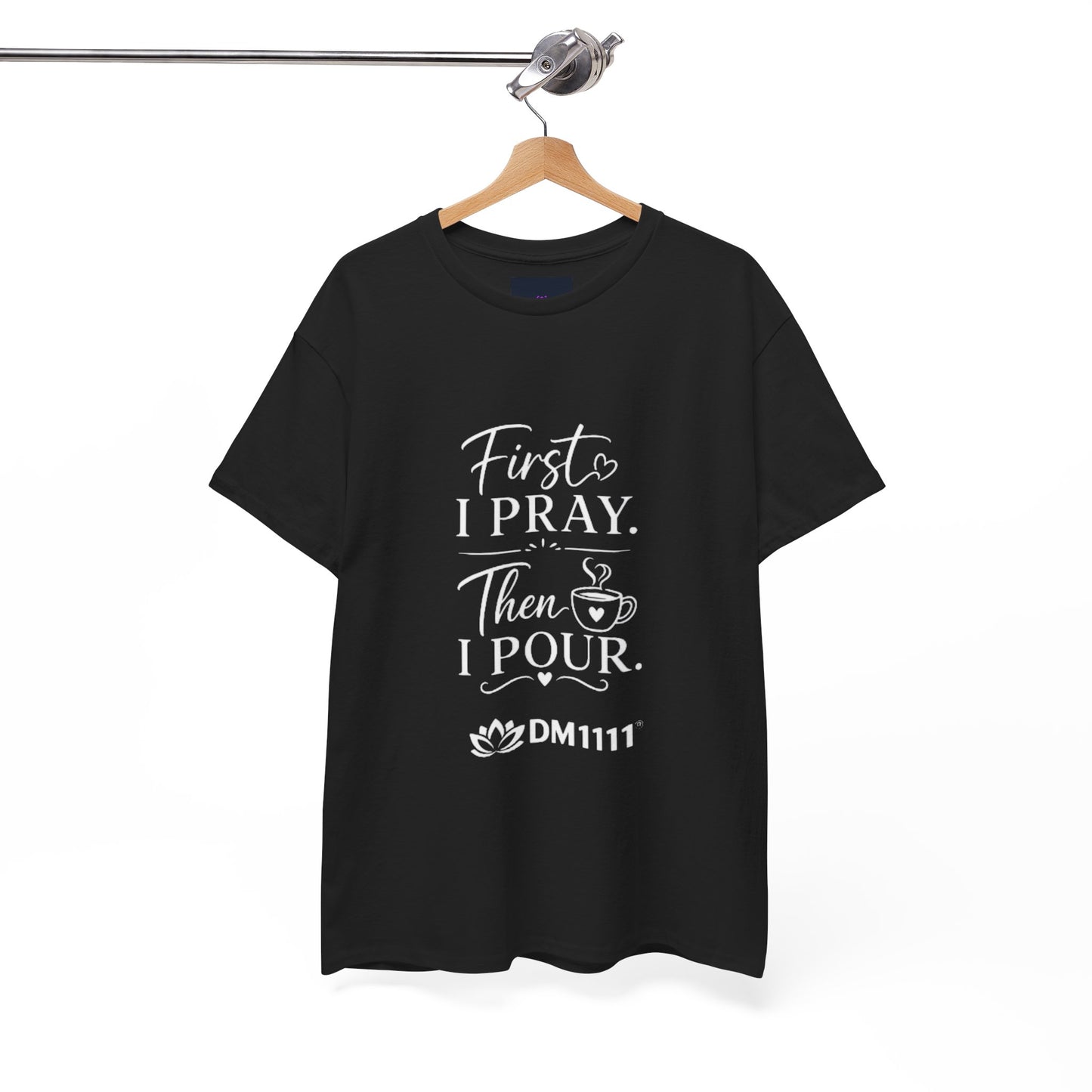 "First I Pray" T-Shirt by DM1111