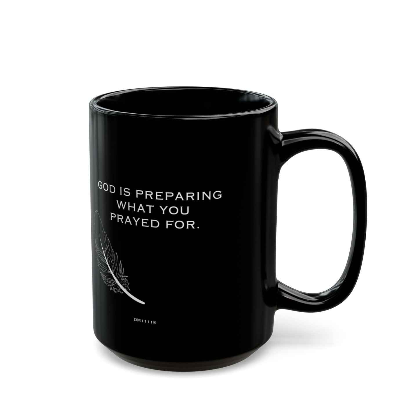 "What You Prayed For" DM1111 Divine Faith Mug (11oz, 15oz)