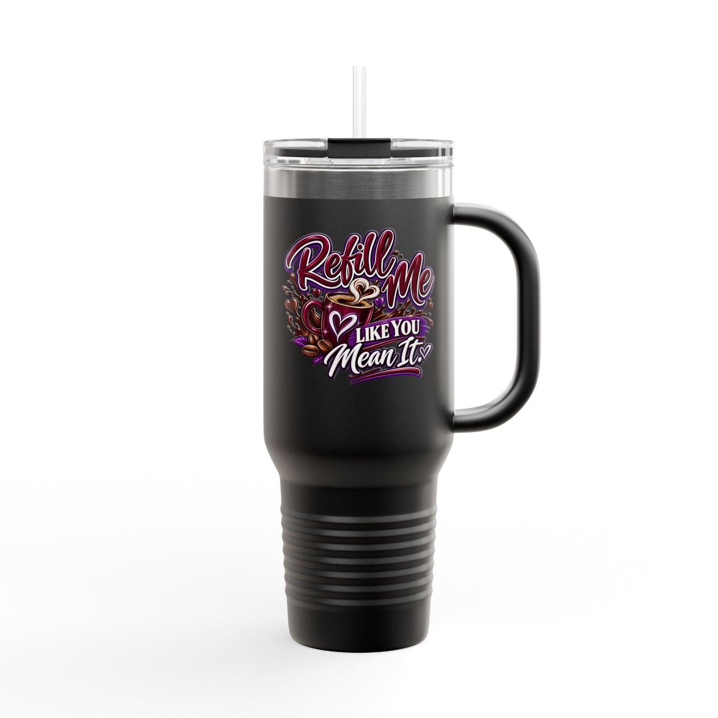 Travel Mug — "Refill Me Like You Mean It, DF" 40oz Insulated Tumbler