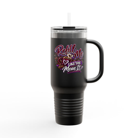 Travel Mug — "Refill Me Like You Mean It, DF" 40oz Insulated Tumbler