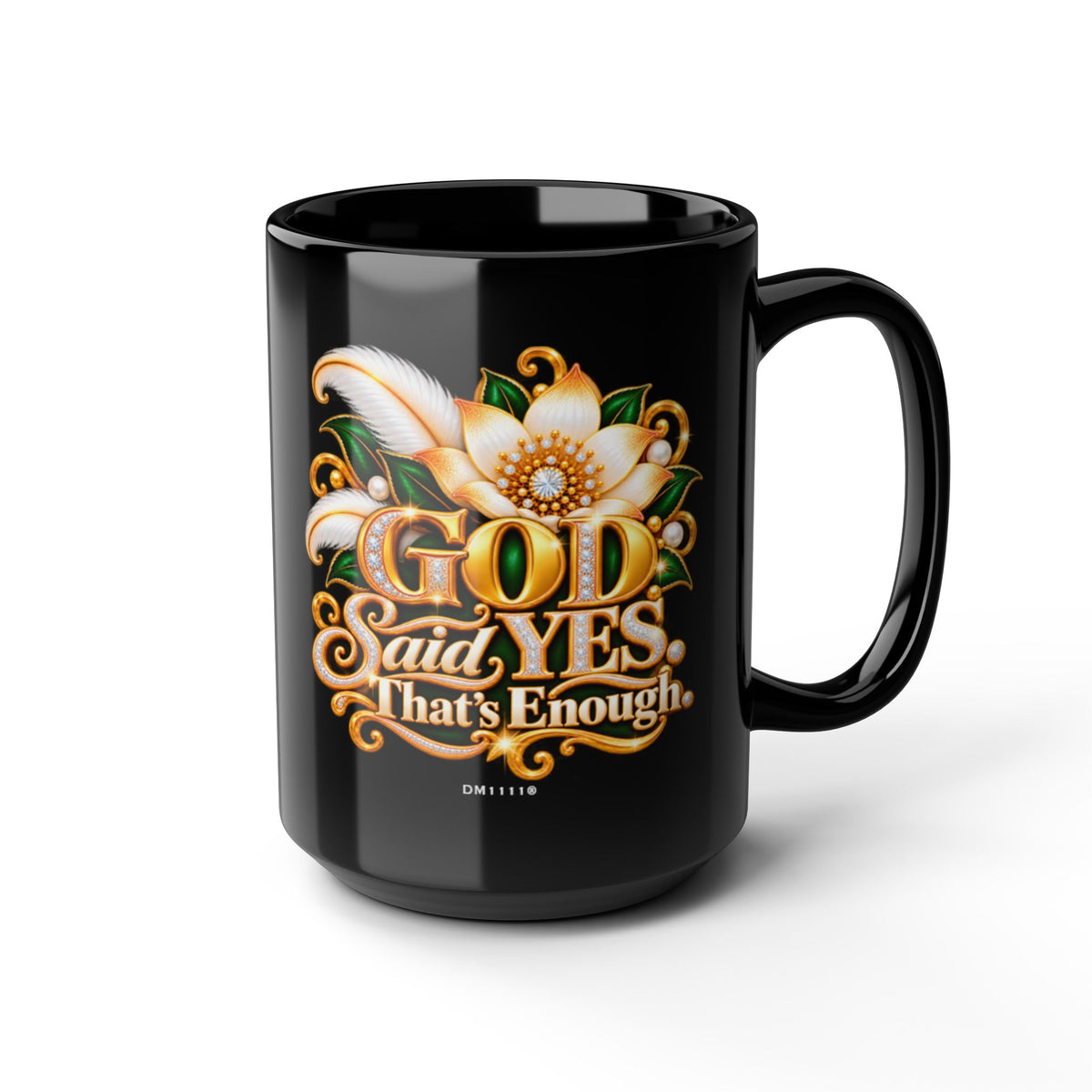 "GOD Said Yes. That's Enough" Divine Faith mug (Black, 11oz/15oz)