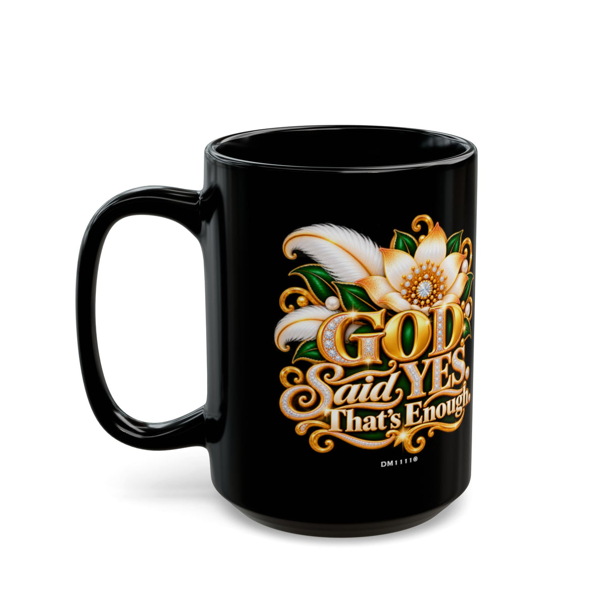 "GOD Said Yes. That's Enough" Divine Faith mug (Black, 11oz/15oz)