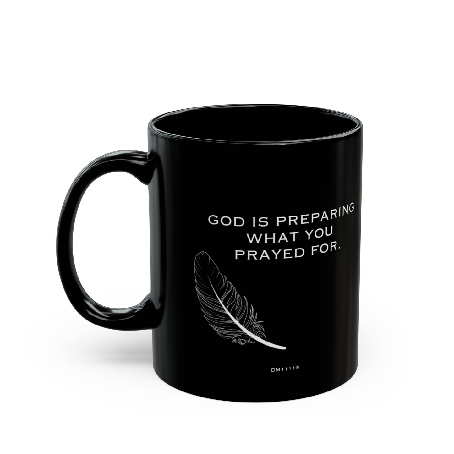 "What You Prayed For" DM1111 Divine Faith Mug (11oz, 15oz)