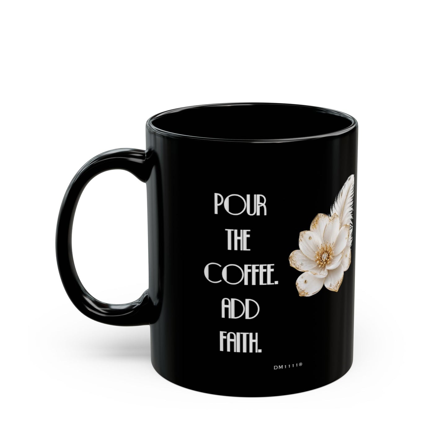 "Pour The Coffee, Add Faith" Divine Faith mug (Black, 11oz/15oz)