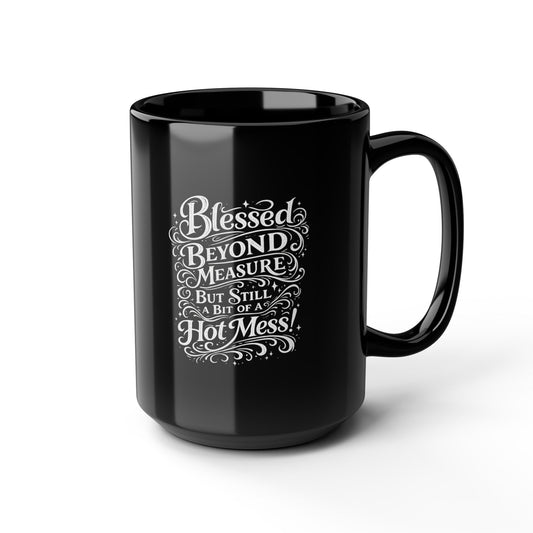 "Blessed Beyond Measure, Hot Mess" Divine Faith mug (Black, 11oz/15oz)