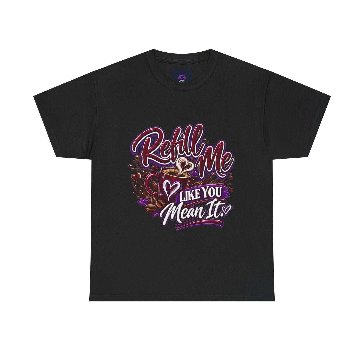 "Refill Me Like You Mean It, DF" T-Shirt by DM1111