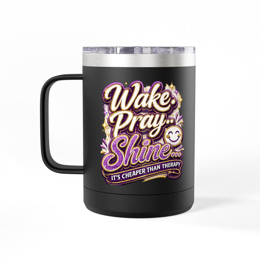 "Wake, Pray, Shine, DF" 15oz Insulated Travel Mug