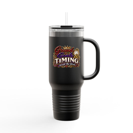 Travel Mug — "Grind, Goals, and Timing...Worth the Wait." 40oz Insulated Tumbler