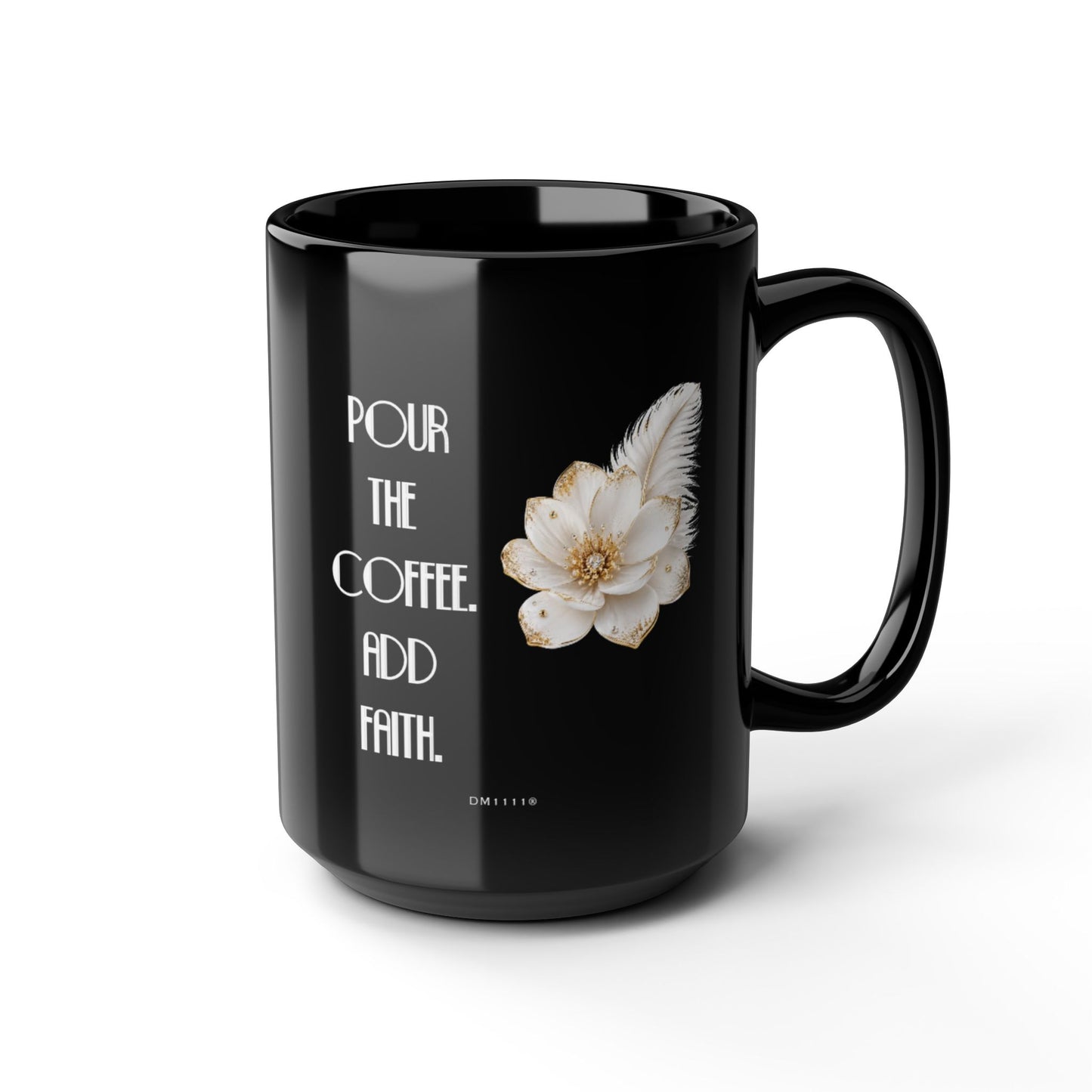 "Pour The Coffee, Add Faith" Divine Faith mug (Black, 11oz/15oz)