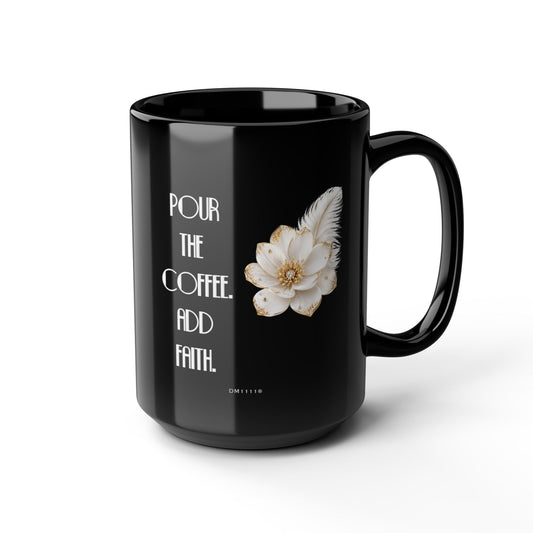 "Pour The Coffee, Add Faith" Divine Faith mug (Black, 11oz/15oz)