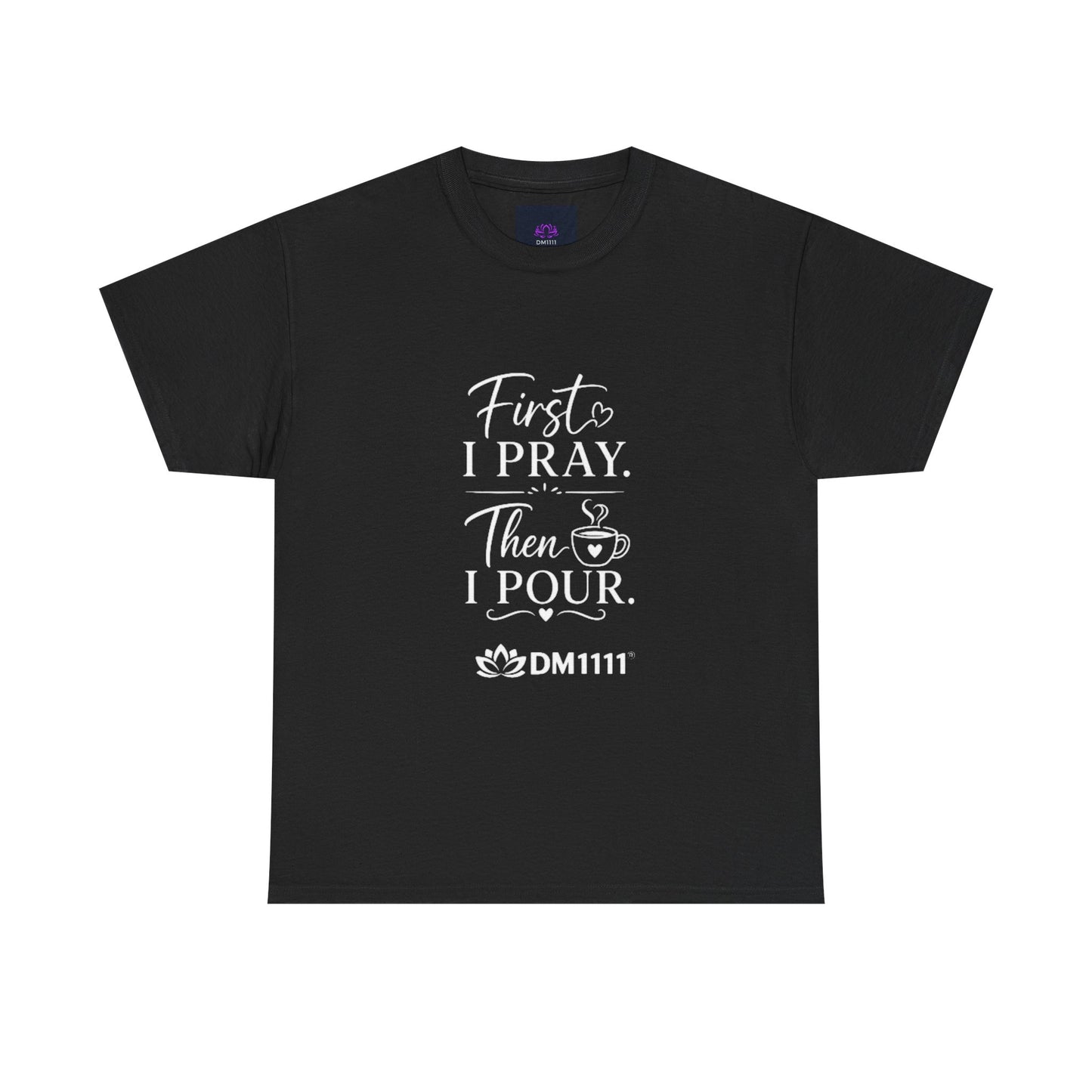 "First I Pray" T-Shirt by DM1111