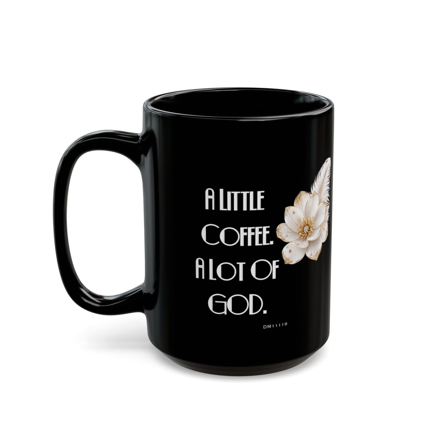 "A Little Coffee. A Lot Of God" Divine Faith mug (Black, 11oz/15oz)