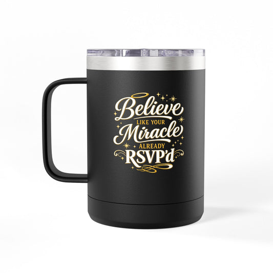 "Believe Like Your Miracle Already RSVPd, DF" 15oz Insulated Travel Mug