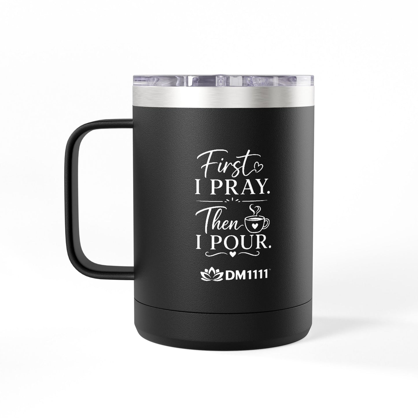 "First I Pray." 15oz Insulated Travel Mug