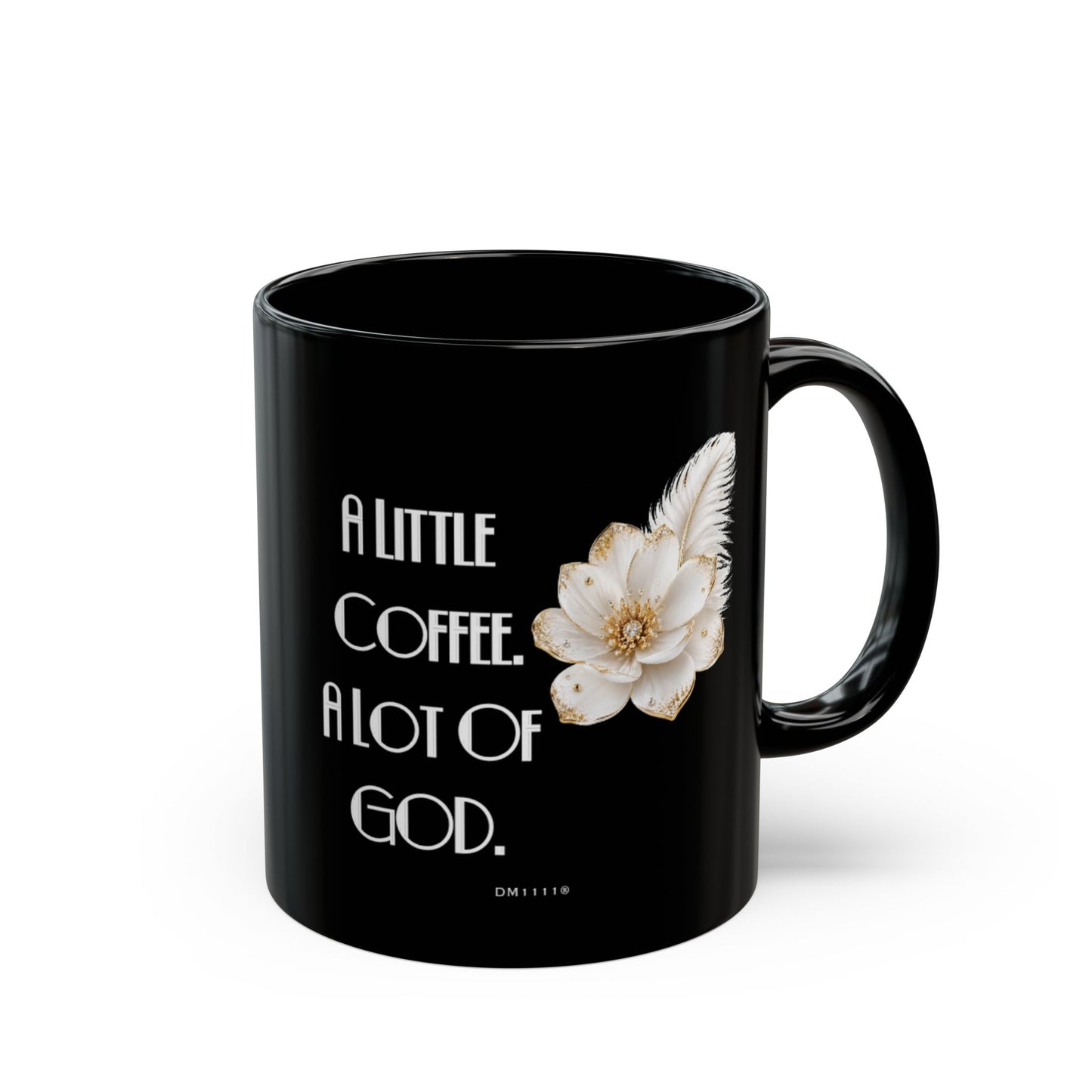 "A Little Coffee. A Lot Of God" Divine Faith mug (Black, 11oz/15oz)