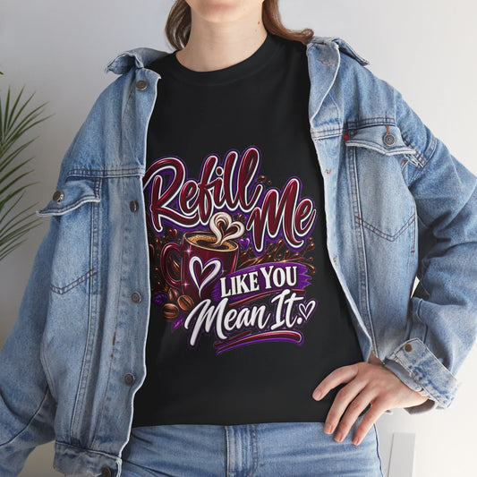 "Refill Me Like You Mean It, DF" T-Shirt by DM1111