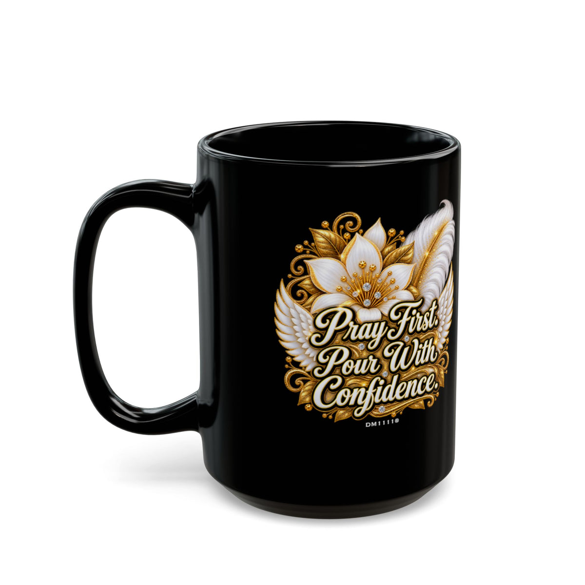 "Pray First. Pour With Confidence." Divine Faith mug (Black, 11oz/15oz)