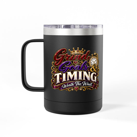 "Grind, Goals, and Timing...Worth the Wait, DF" 15oz Insulated Travel Mug