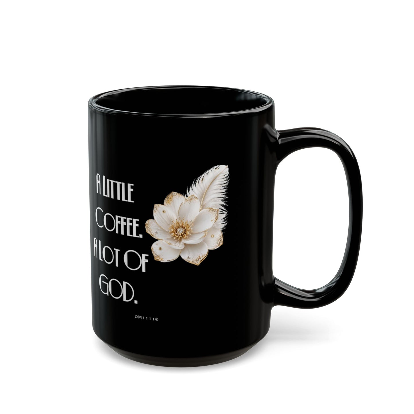 "A Little Coffee. A Lot Of God" Divine Faith mug (Black, 11oz/15oz)