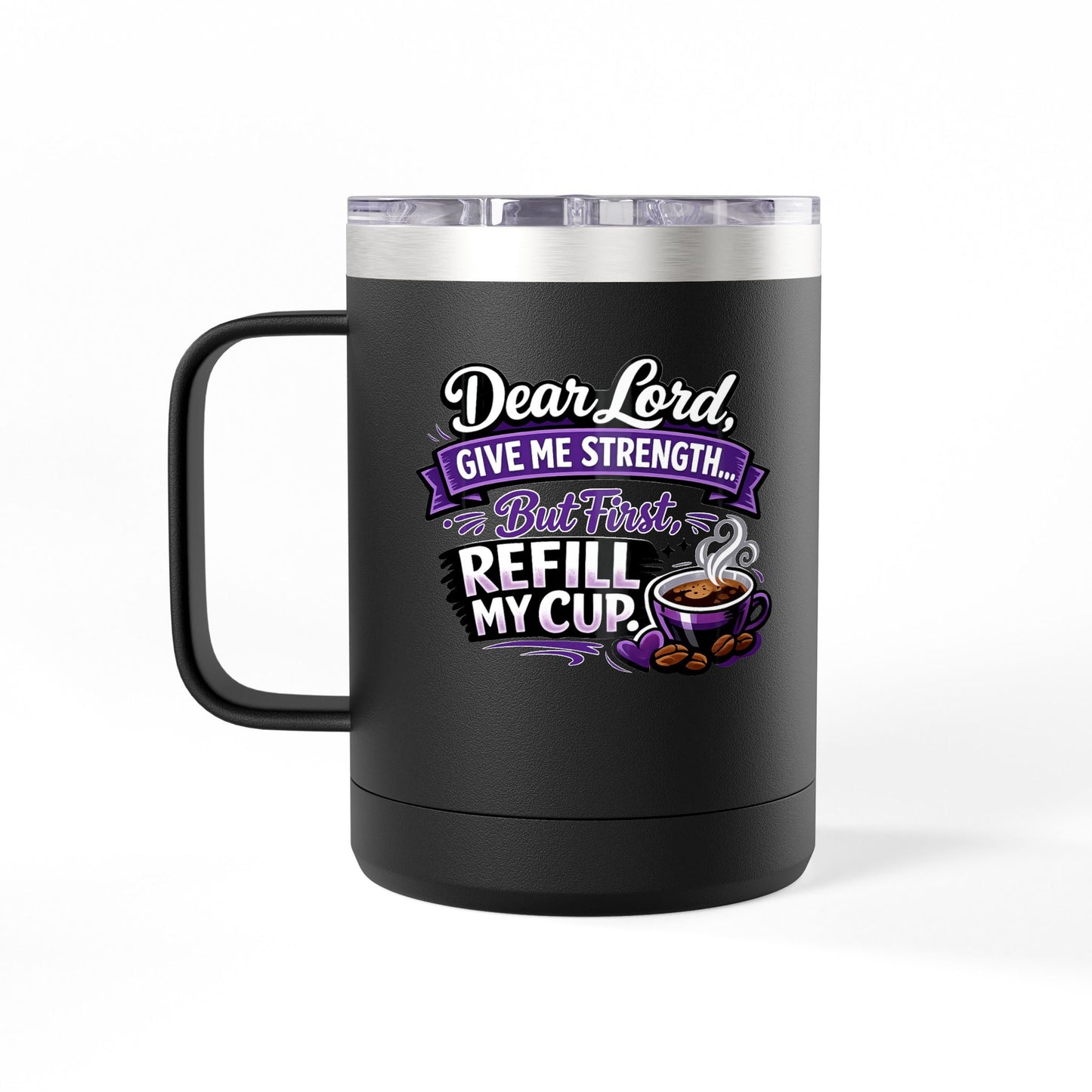 "Dear Lord, Give Me Strength" 15oz Insulated Travel Mug
