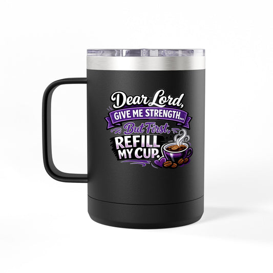 "Dear Lord, Give Me Strength" 15oz Insulated Travel Mug