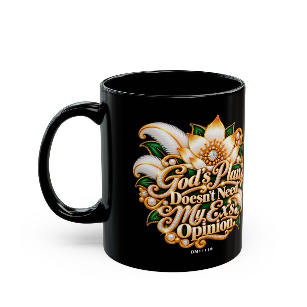 "GOD's Plan Doesn't Need My Ex's Opinion" Divine Faith mug (Black, 11oz/15oz)