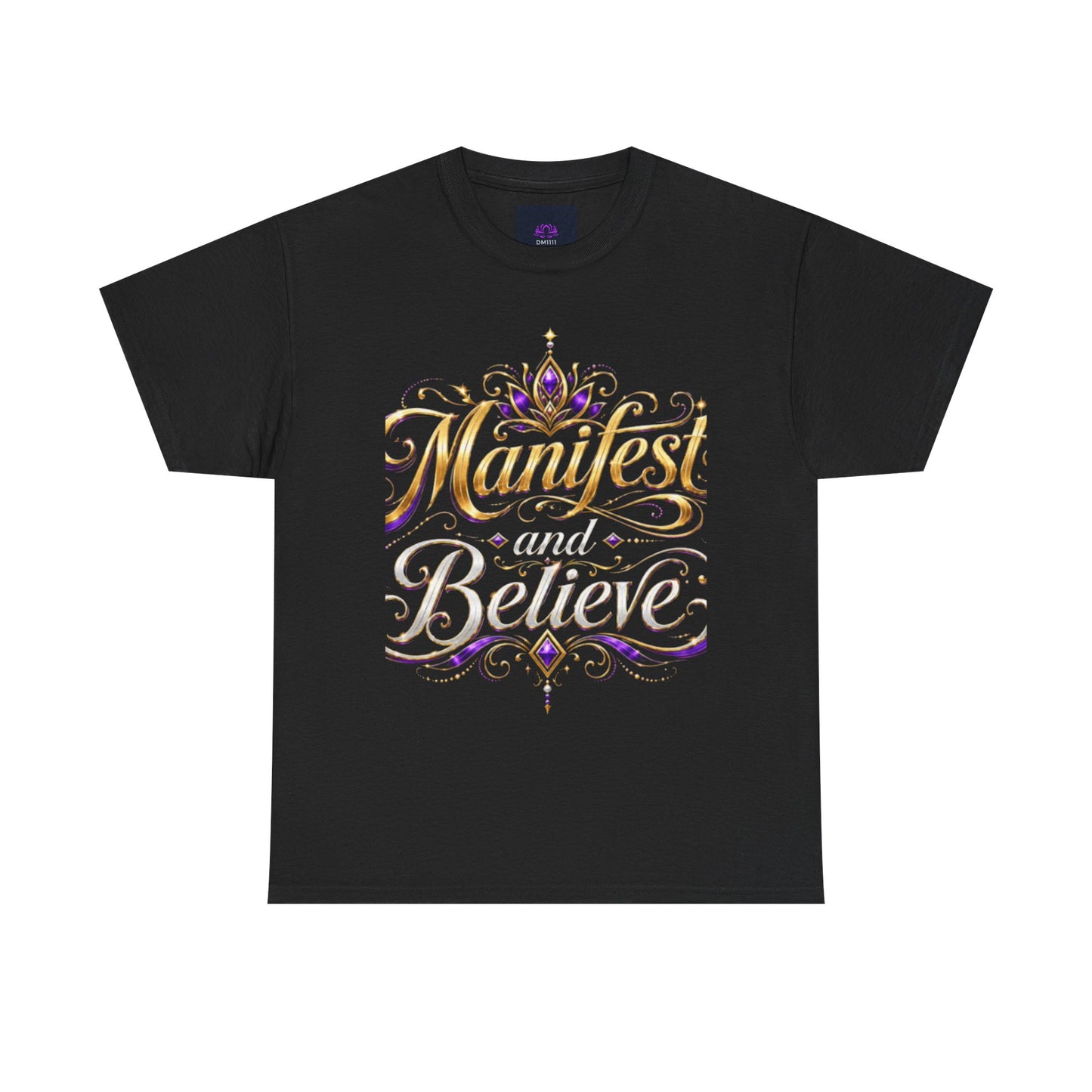"Manifest and Believe" T-Shirt by DM1111