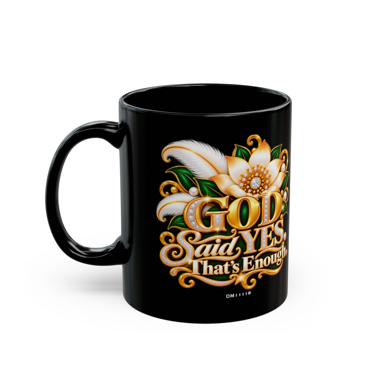 "GOD Said Yes. That's Enough" Divine Faith mug (Black, 11oz/15oz)