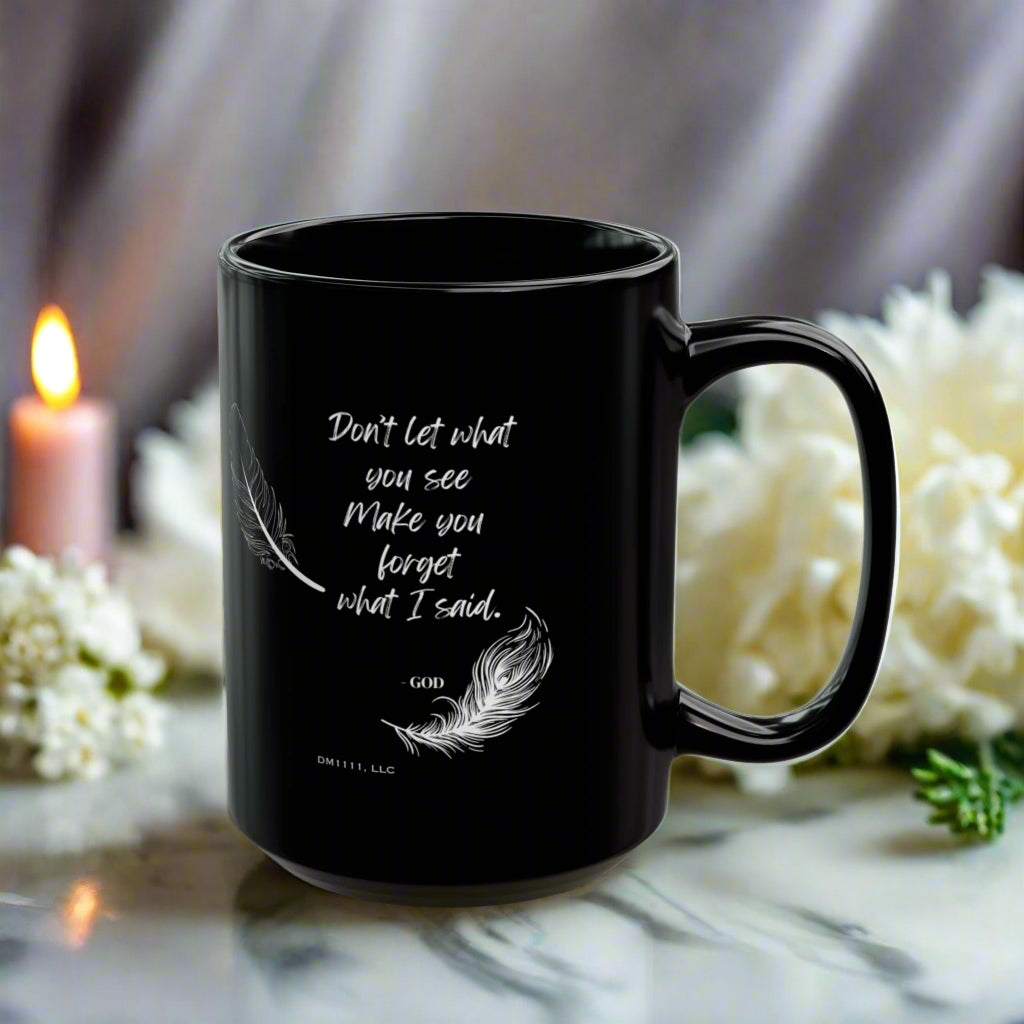 DM1111 "Don't Let What You See" Black Mug (11oz, 15oz)